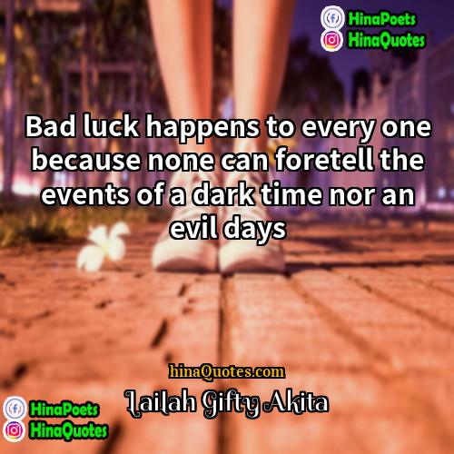 Lailah Gifty Akita Quotes | Bad luck happens to every one because